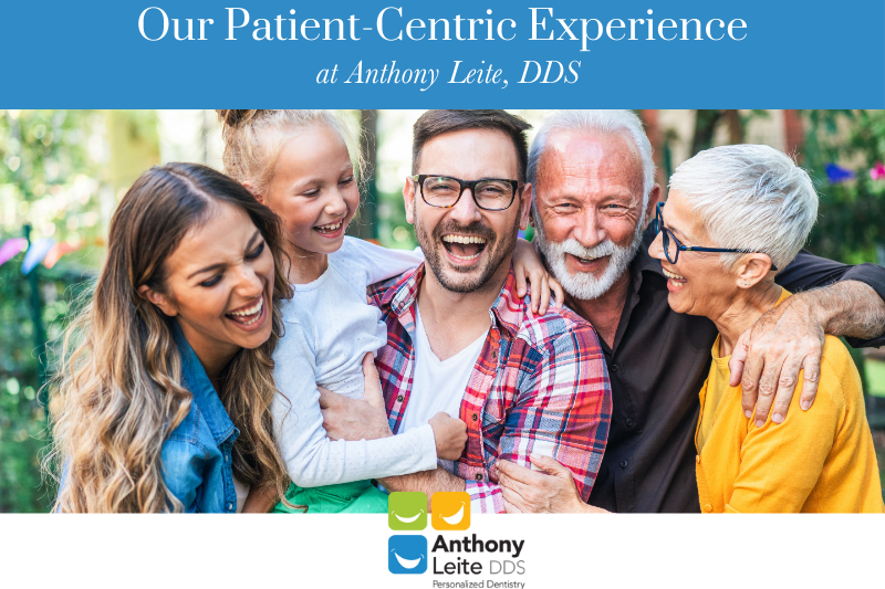 Our Patient-Centric Experience at Anthony Leite, DDS